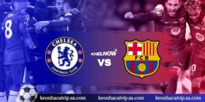 Nhận Định Chelsea Vs Barcelona