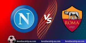 Nhận Định Napoli Vs Roma